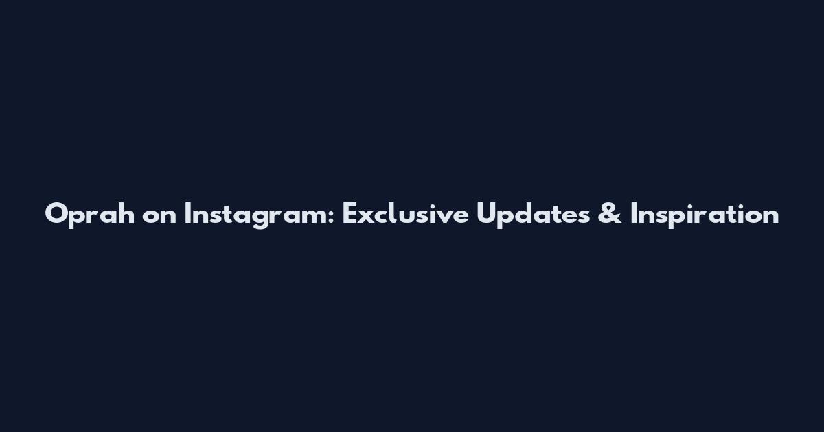 Oprah on Instagram: Exclusive Updates & Inspiration