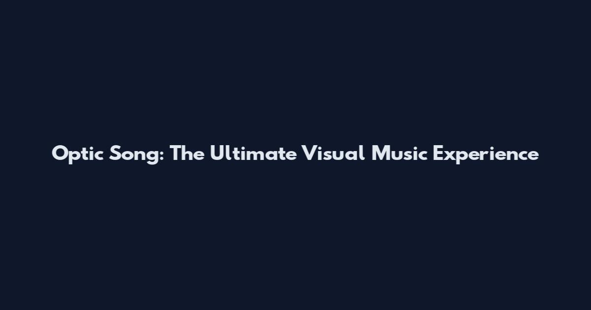Optic Song: The Ultimate Visual Music Experience