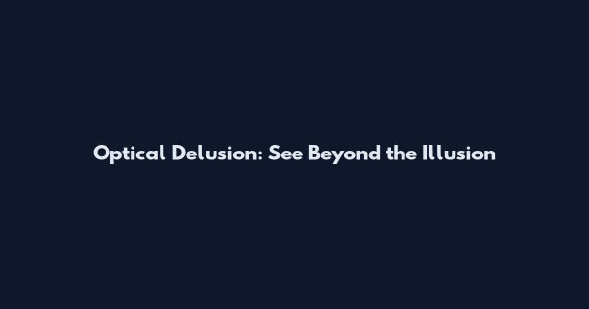 Optical Delusion: See Beyond the Illusion