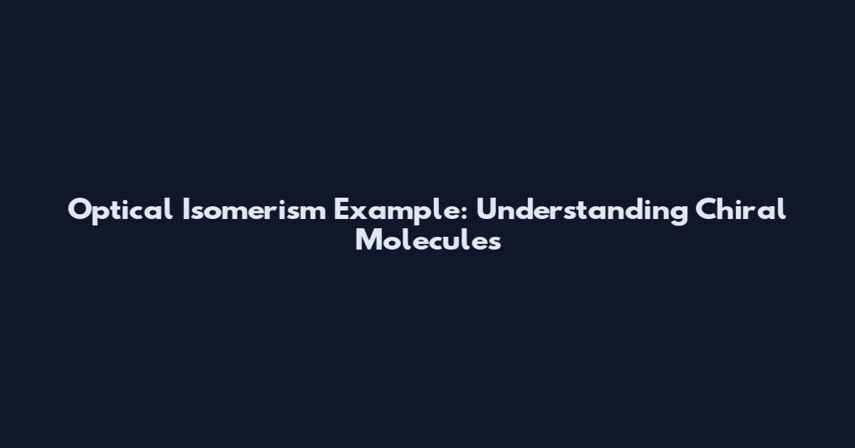 Optical Isomerism Example: Understanding Chiral Molecules
