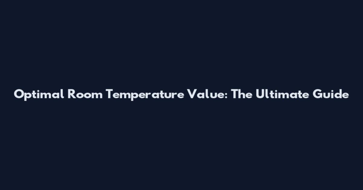 Optimal Room Temperature Value: The Ultimate Guide