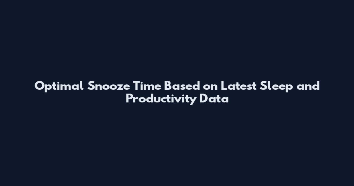 Optimal Snooze Time Based on Latest Sleep and Productivity Data