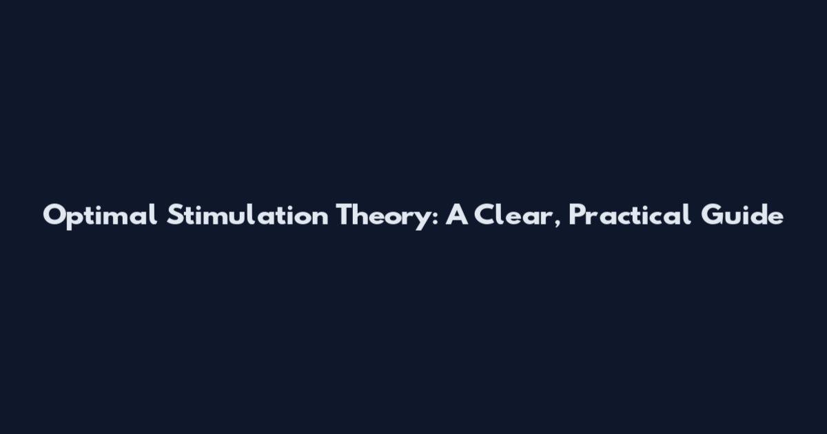 Optimal Stimulation Theory: A Clear, Practical Guide