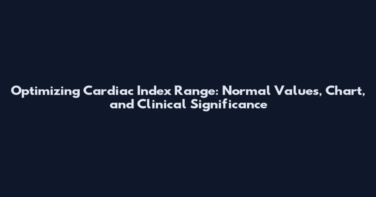 Optimizing Cardiac Index Range: Normal Values, Chart, and Clinical Significance