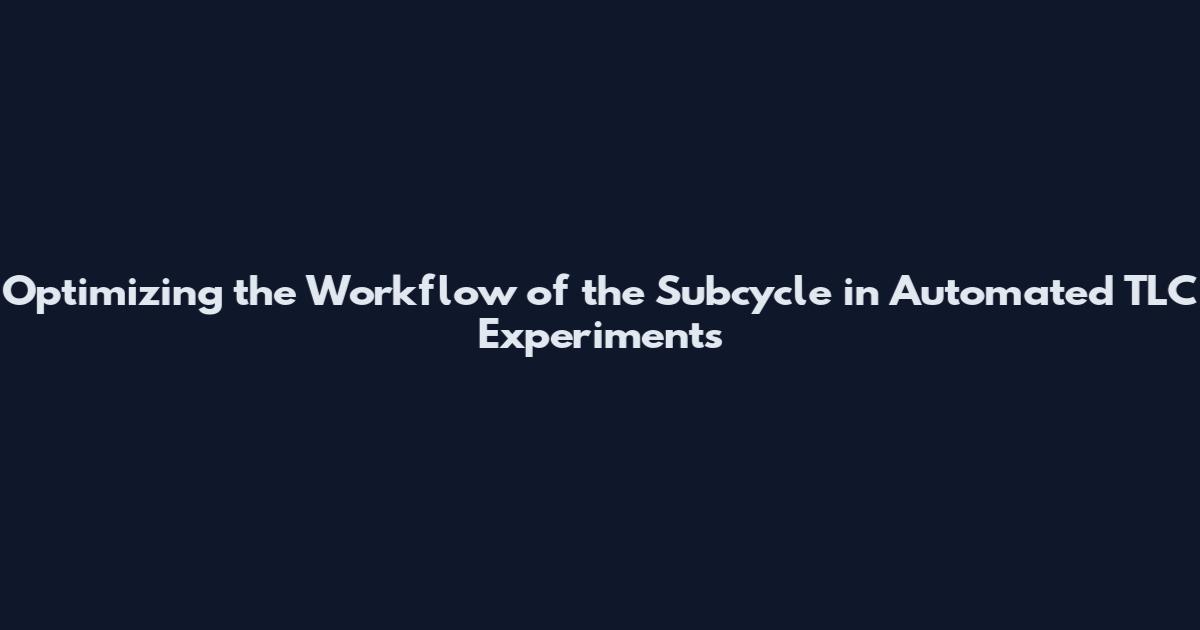 Optimizing the Workflow of the Subcycle in Automated TLC Experiments