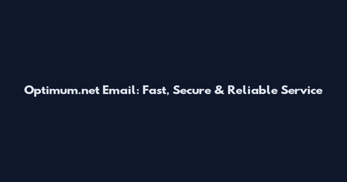 Optimum.net Email: Fast, Secure & Reliable Service