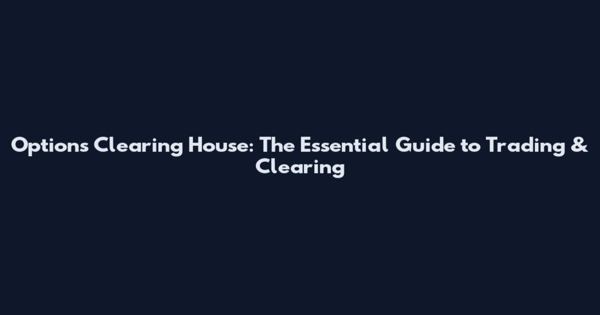 Options Clearing House: The Essential Guide to Trading & Clearing