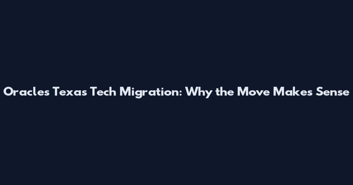 Oracle's Texas Tech Migration: Why the Move Makes Sense