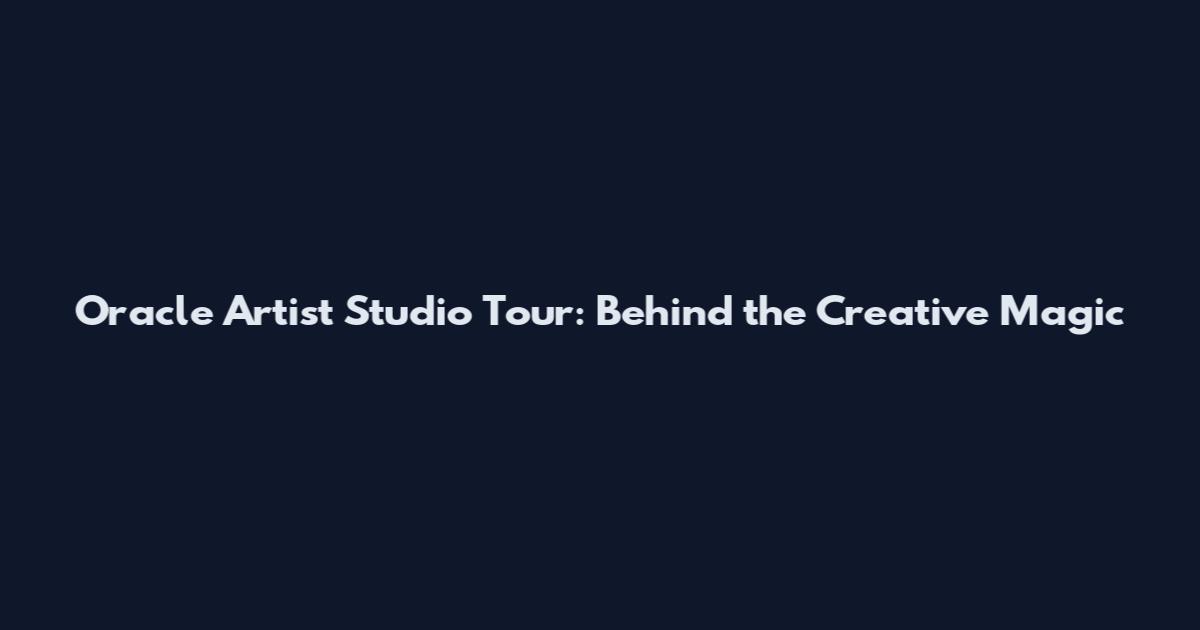 Oracle Artist Studio Tour: Behind the Creative Magic