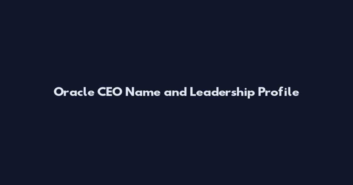 Oracle CEO Name and Leadership Profile