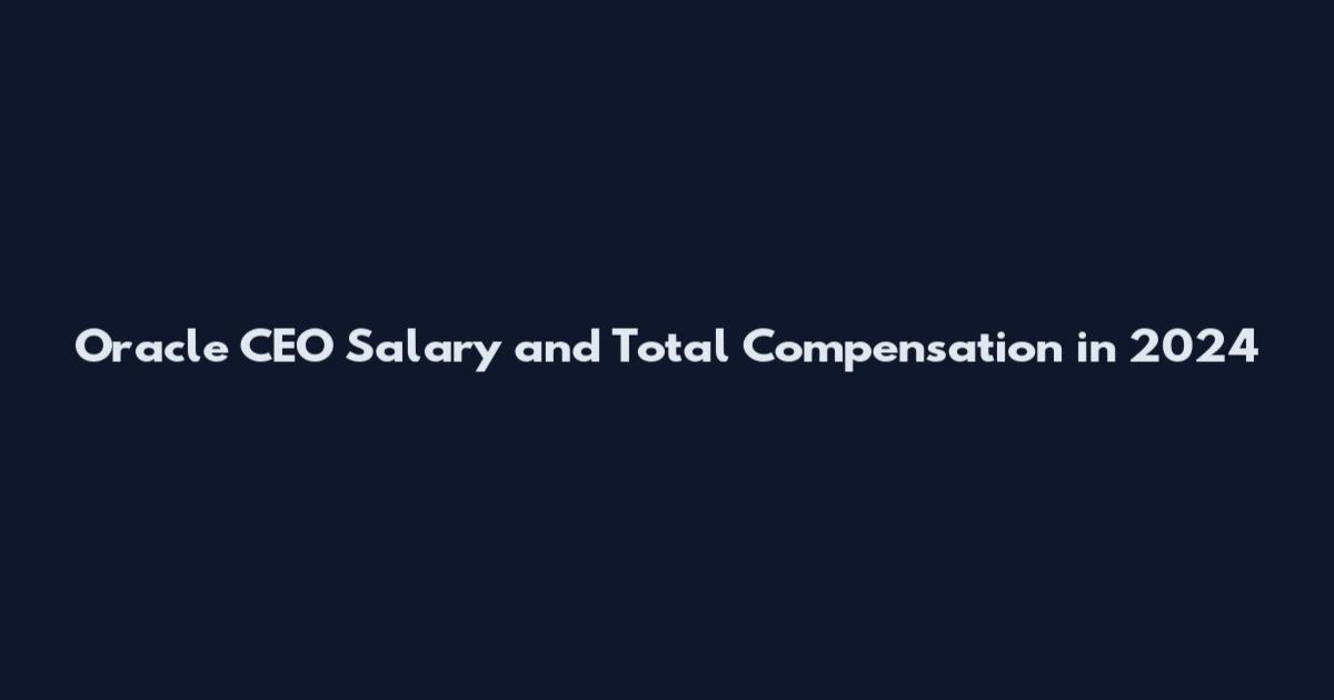Oracle CEO Salary and Total Compensation in 2024