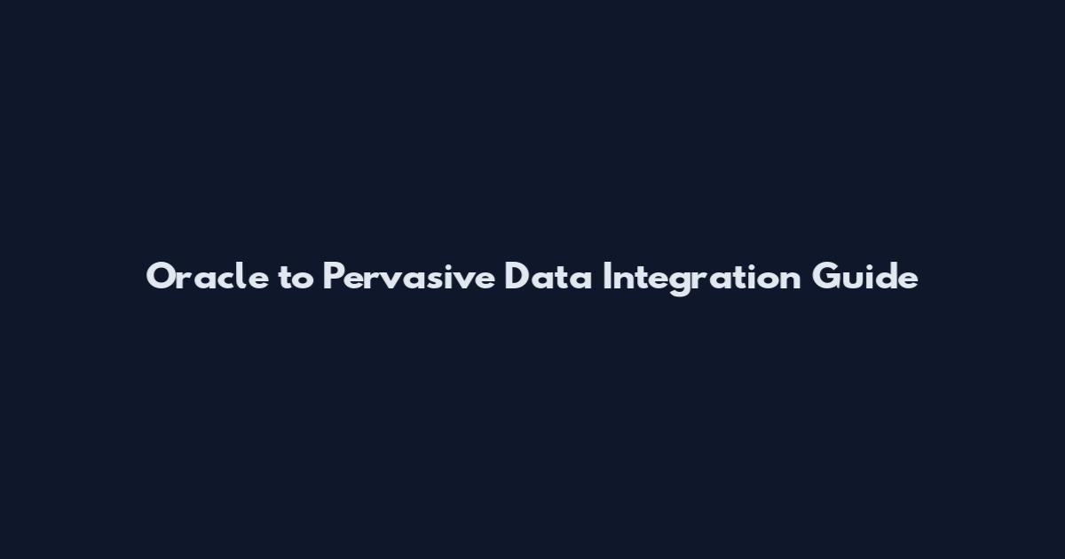 Oracle to Pervasive Data Integration Guide