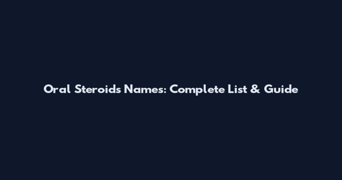 Oral Steroids Names: Complete List & Guide