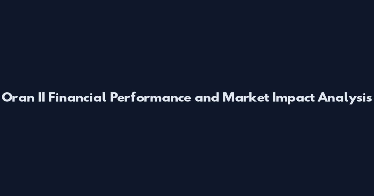 Oran II Financial Performance and Market Impact Analysis