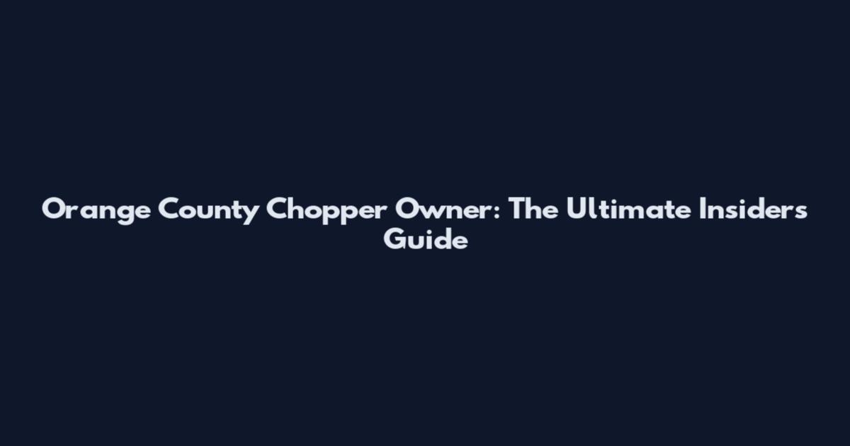 Orange County Chopper Owner: The Ultimate Insider's Guide