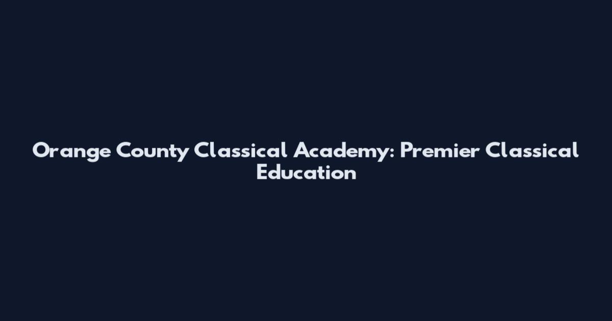 Orange County Classical Academy: Premier Classical Education