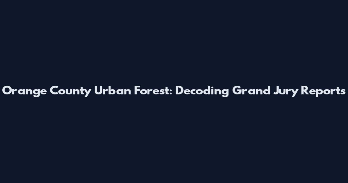 Orange County Urban Forest: Decoding Grand Jury Reports