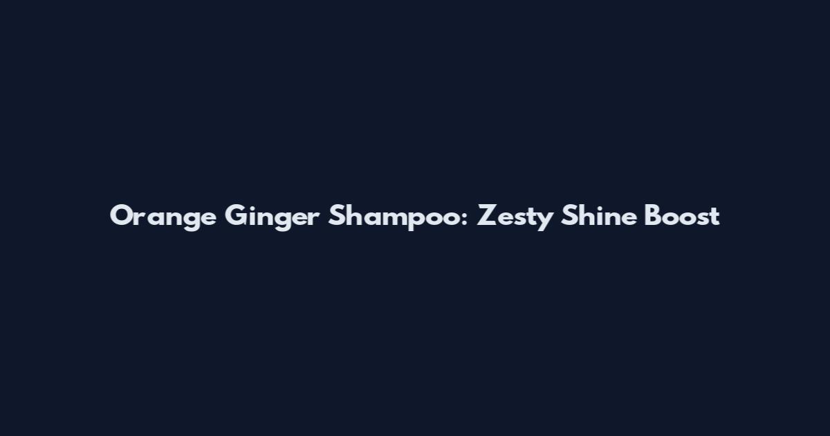 Orange Ginger Shampoo: Zesty Shine Boost