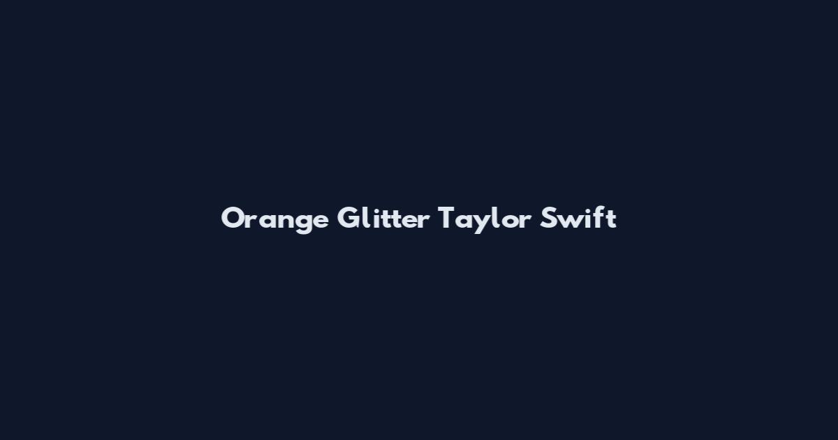 Orange Glitter Taylor Swift