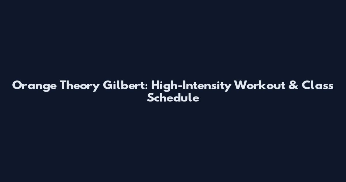 Orange Theory Gilbert: High-Intensity Workout & Class Schedule