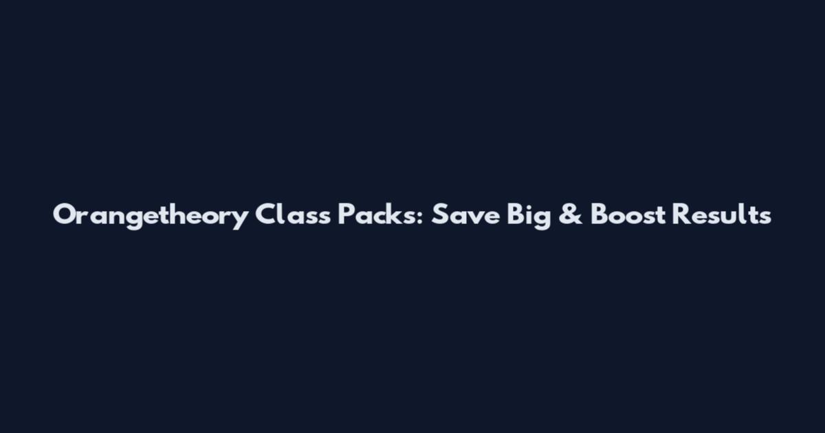 Orangetheory Class Packs: Save Big & Boost Results