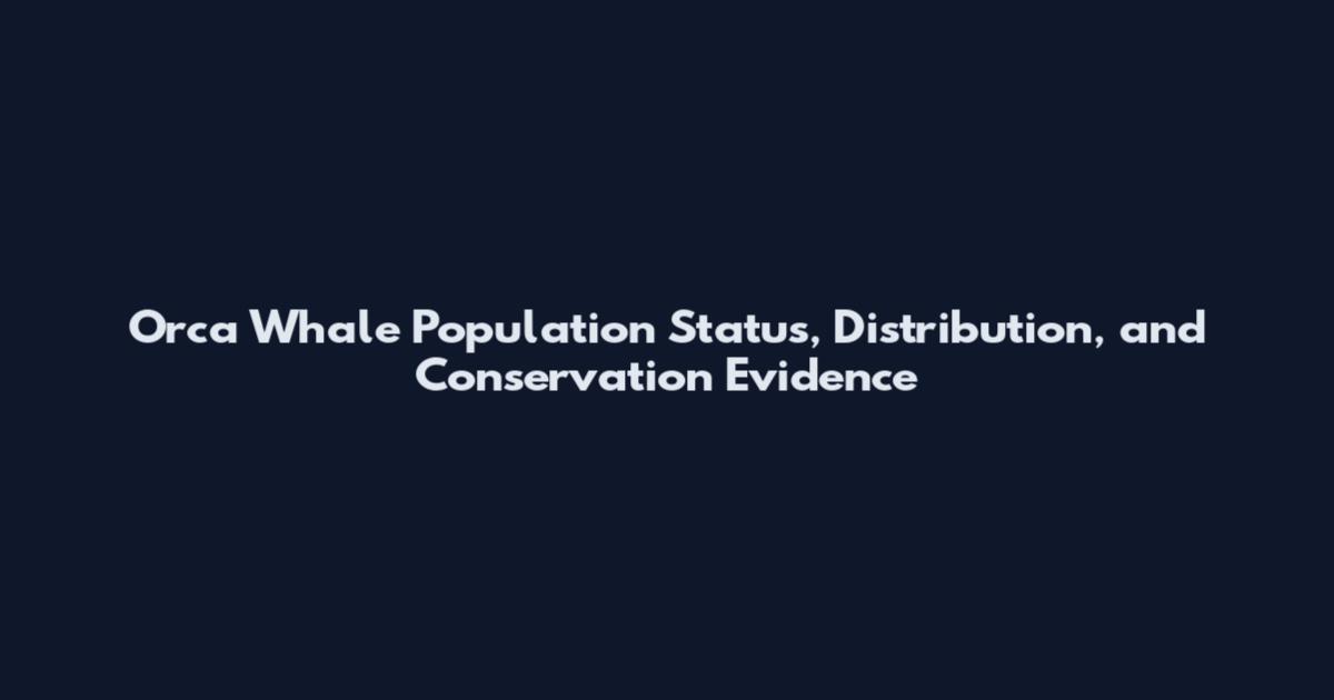 Orca Whale Population Status, Distribution, and Conservation Evidence