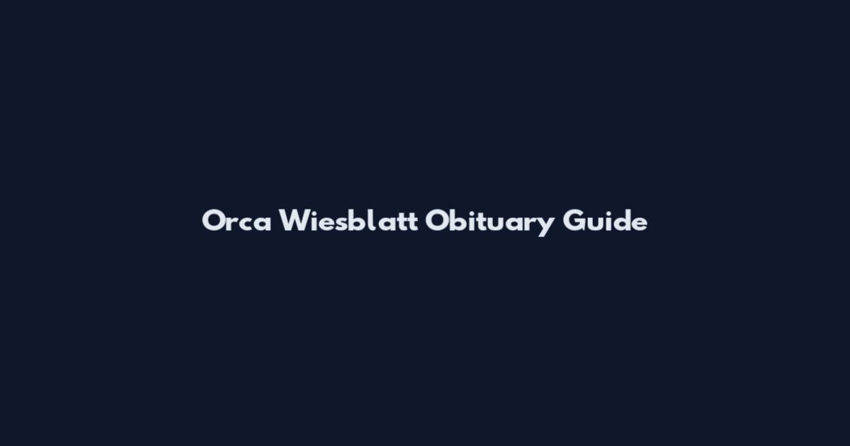 Orca Wiesblatt Obituary Guide