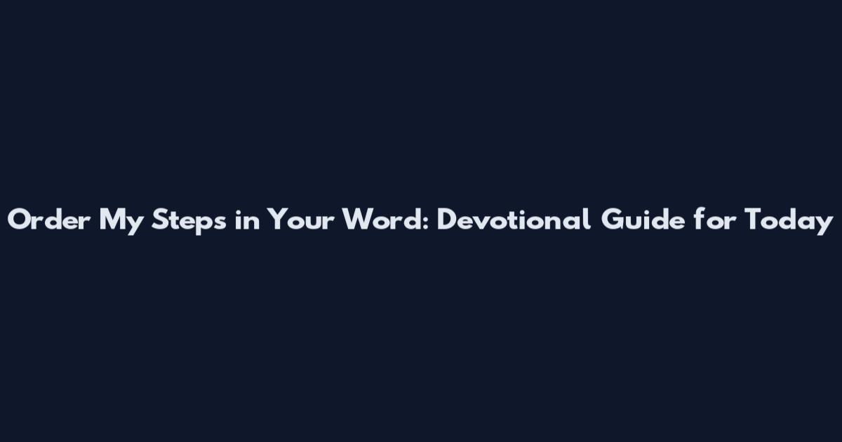 Order My Steps in Your Word: Devotional Guide for Today