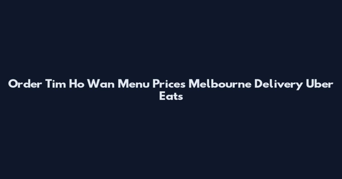 Order Tim Ho Wan Menu Prices Melbourne Delivery Uber Eats