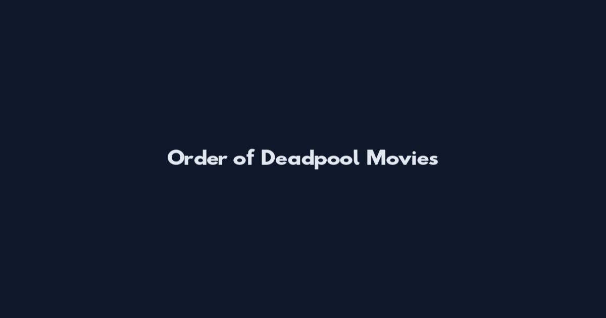 Order of Deadpool Movies