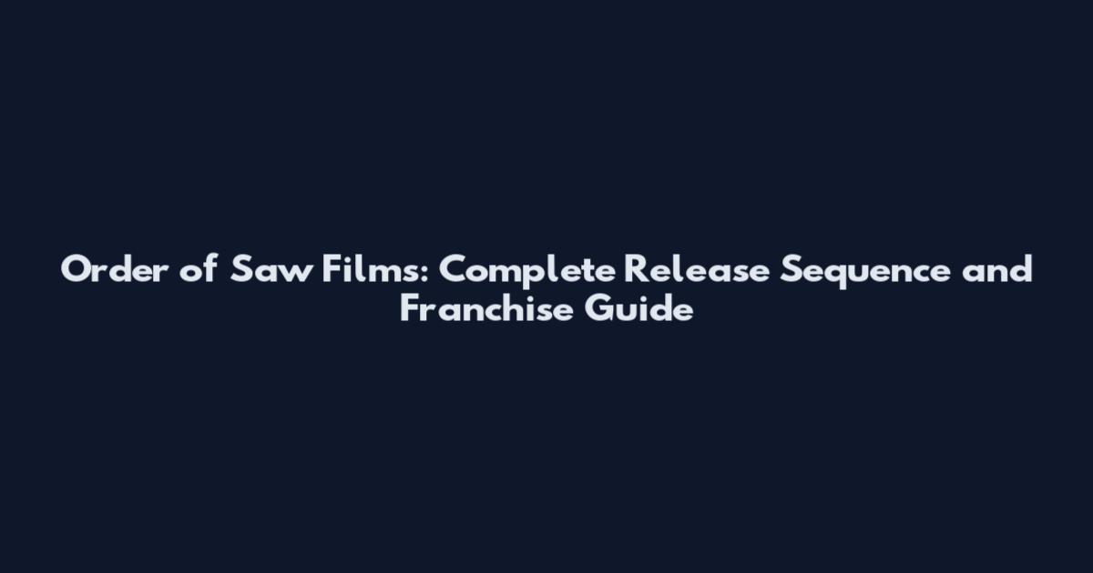 Order of Saw Films: Complete Release Sequence and Franchise Guide