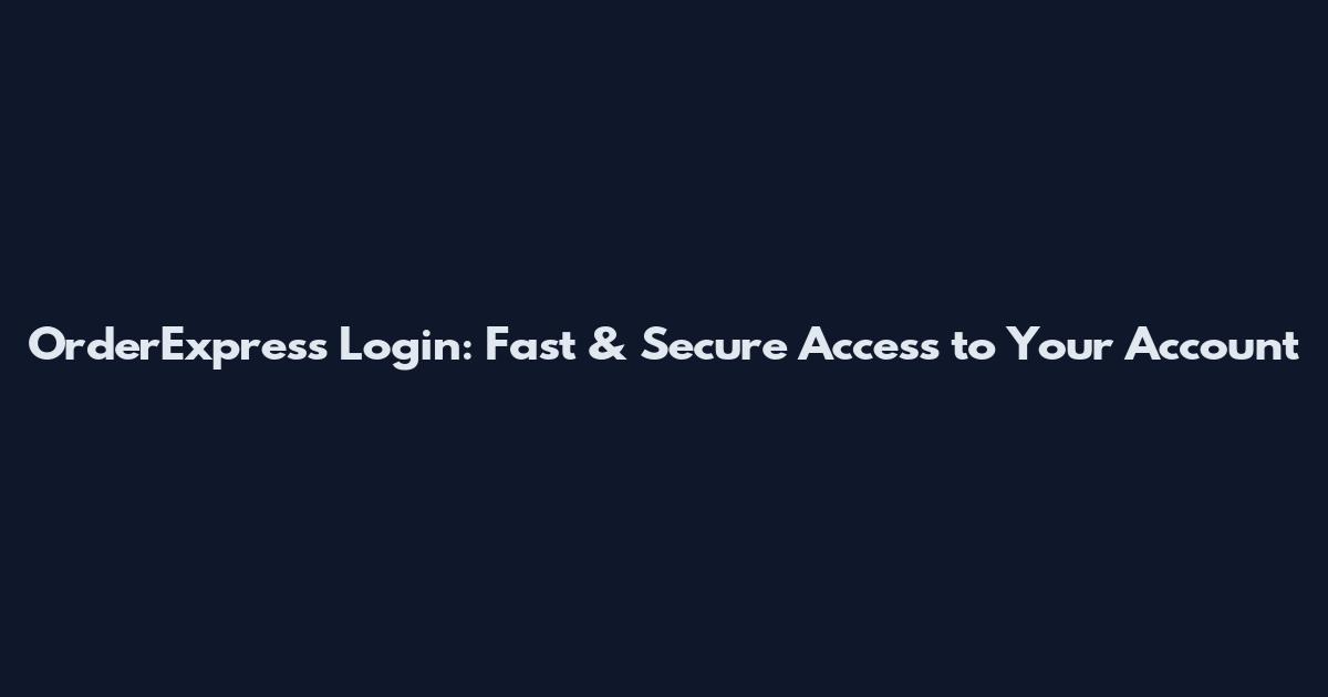 OrderExpress Login: Fast & Secure Access to Your Account