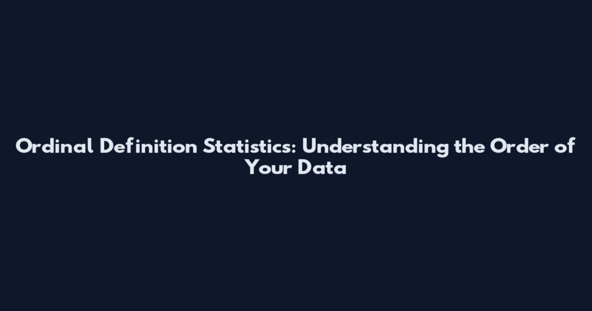 Ordinal Definition Statistics: Understanding the Order of Your Data