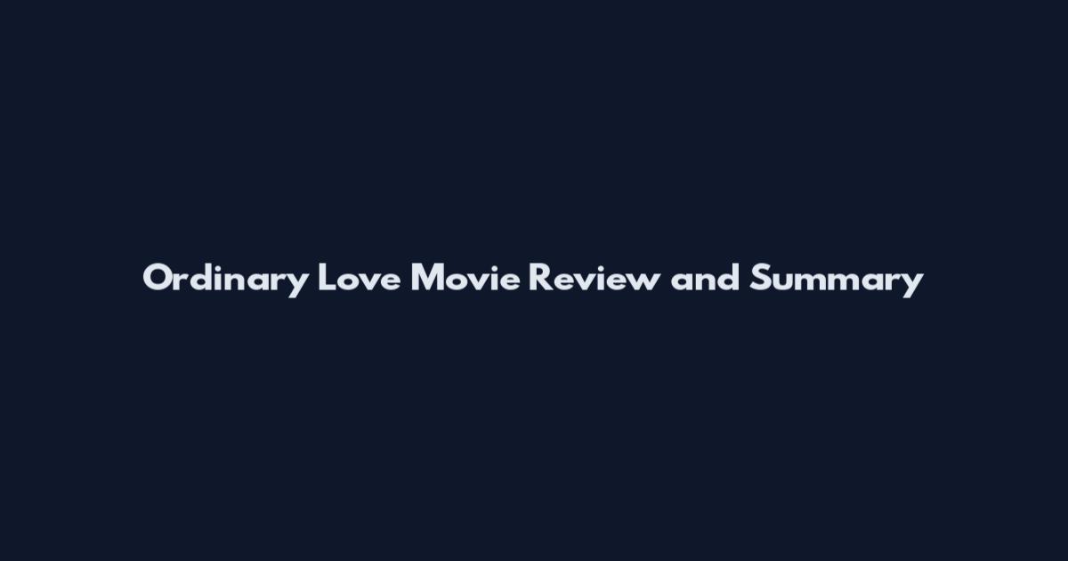 Ordinary Love Movie Review and Summary
