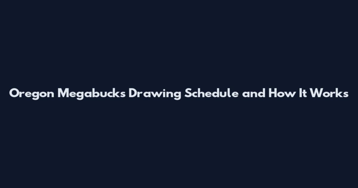 Oregon Megabucks Drawing Schedule and How It Works