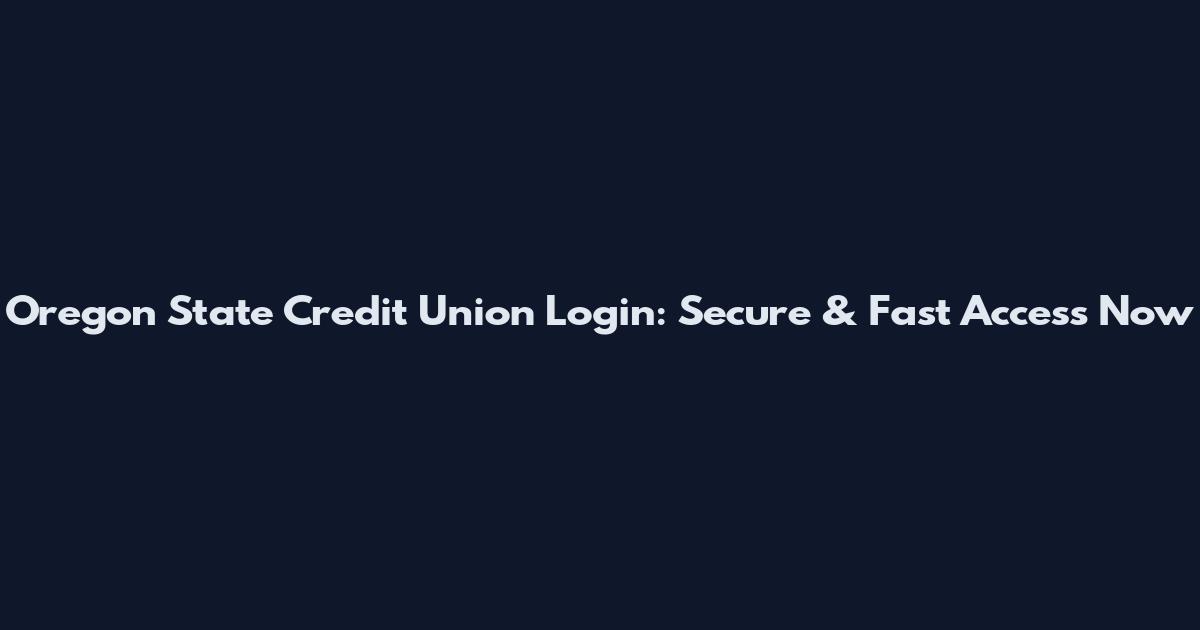 Oregon State Credit Union Login: Secure & Fast Access Now