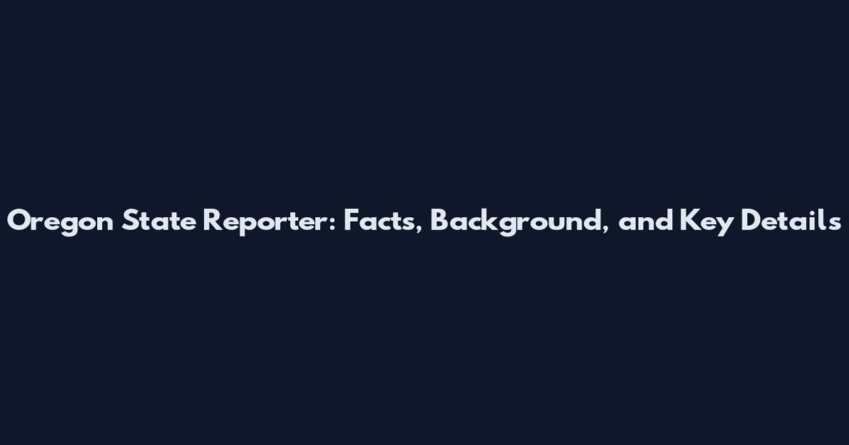 Oregon State Reporter: Facts, Background, and Key Details