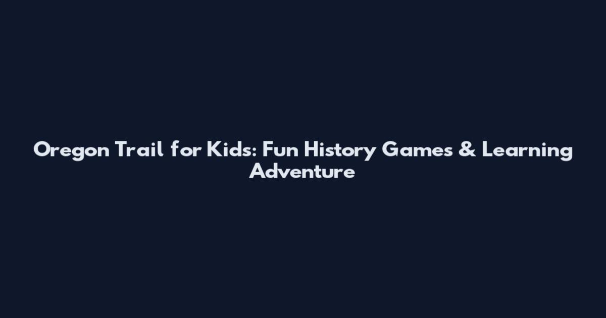 Oregon Trail for Kids: Fun History Games & Learning Adventure