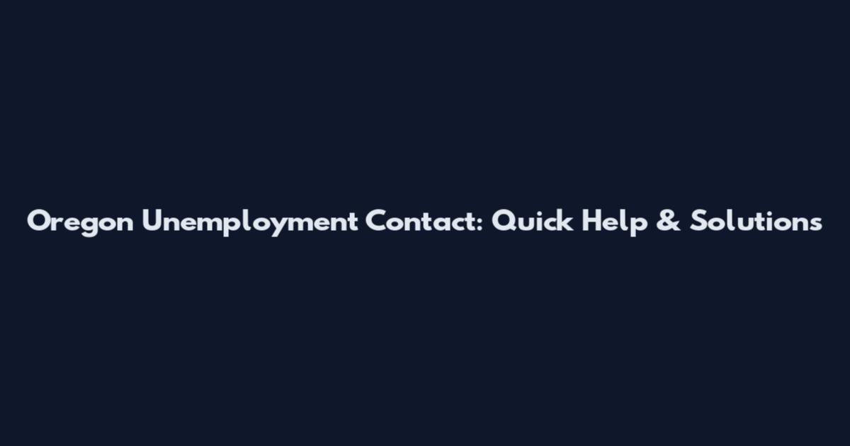 Oregon Unemployment Contact: Quick Help & Solutions