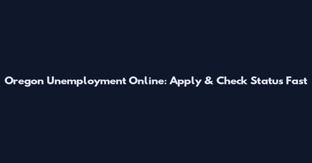 Oregon Unemployment Online: Apply & Check Status Fast