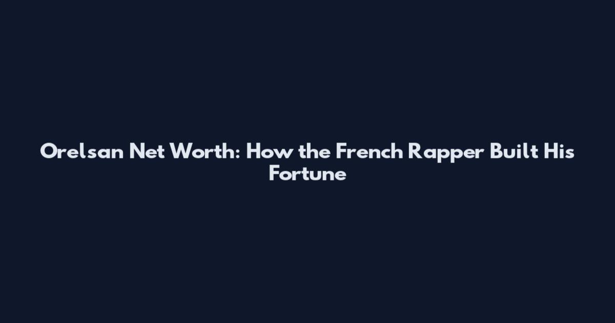Orelsan Net Worth: How the French Rapper Built His Fortune