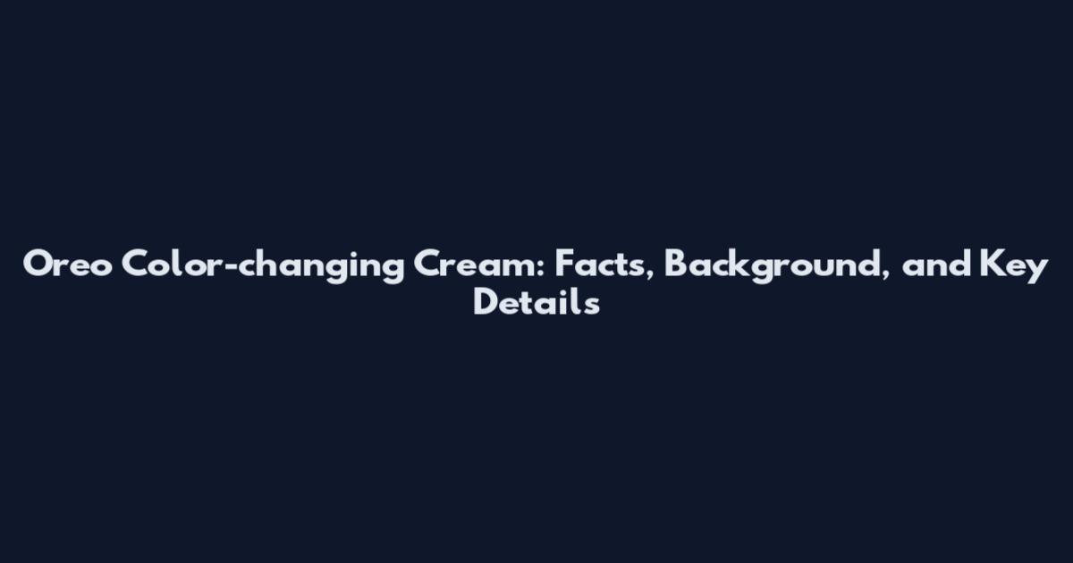 Oreo Color-changing Cream: Facts, Background, and Key Details