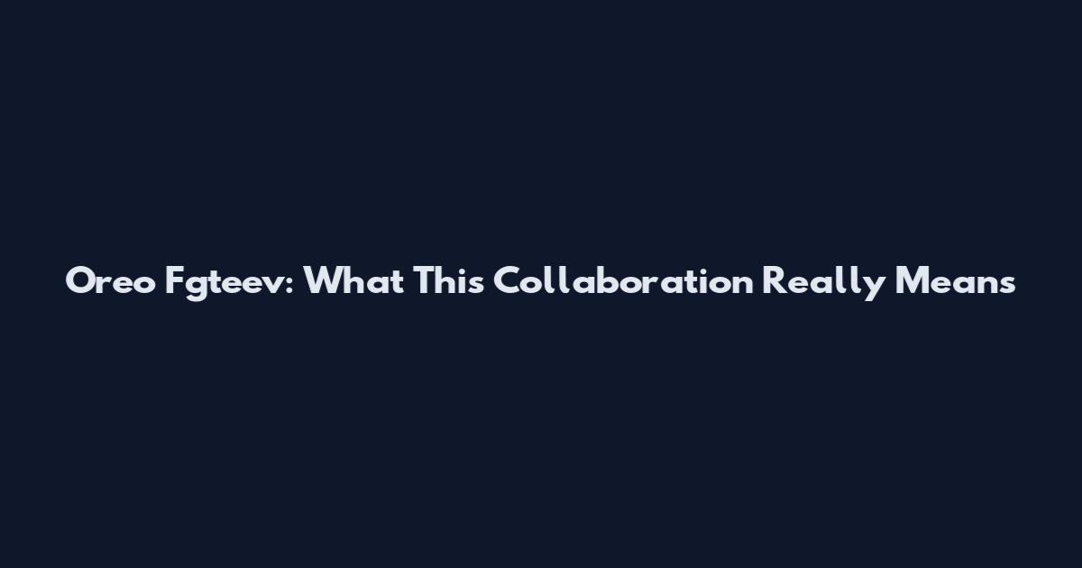 Oreo Fgteev: What This Collaboration Really Means