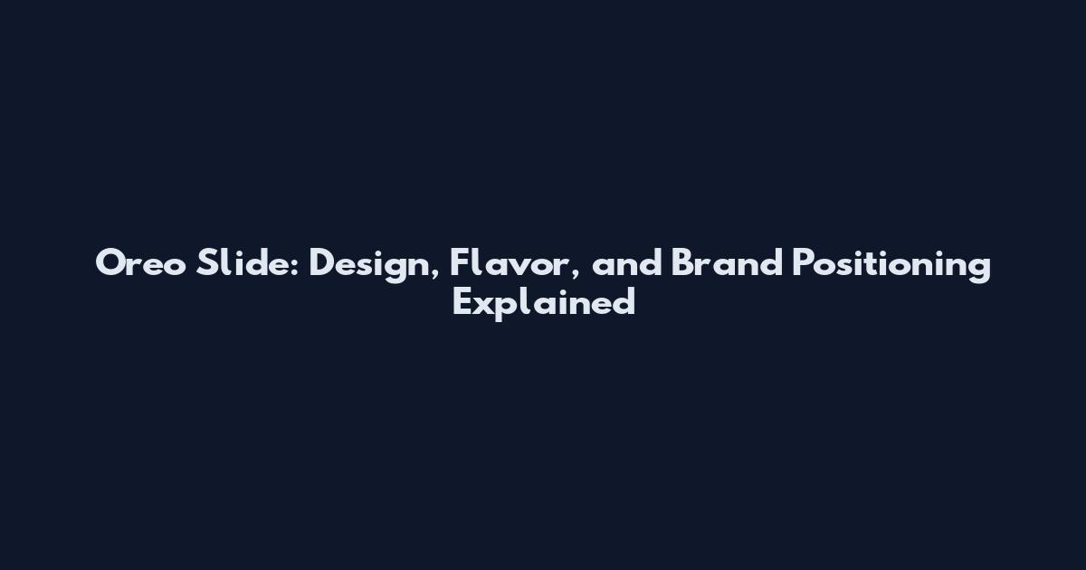 Oreo Slide: Design, Flavor, and Brand Positioning Explained