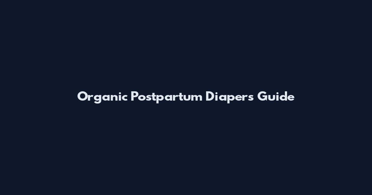 Organic Postpartum Diapers Guide