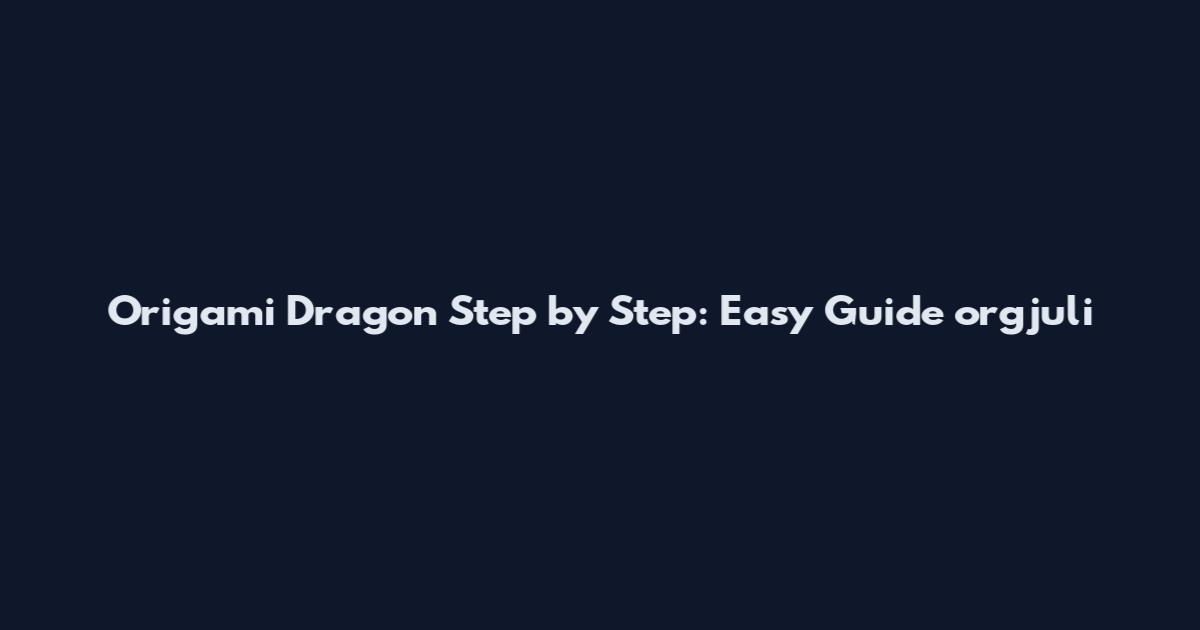 Origami Dragon Step by Step: Easy Guide orgjuli