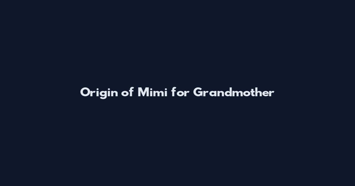 Origin of Mimi for Grandmother