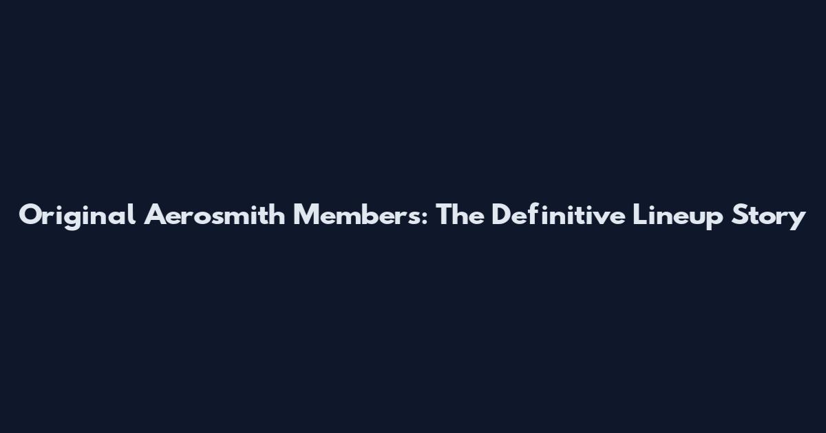 Original Aerosmith Members: The Definitive Lineup Story