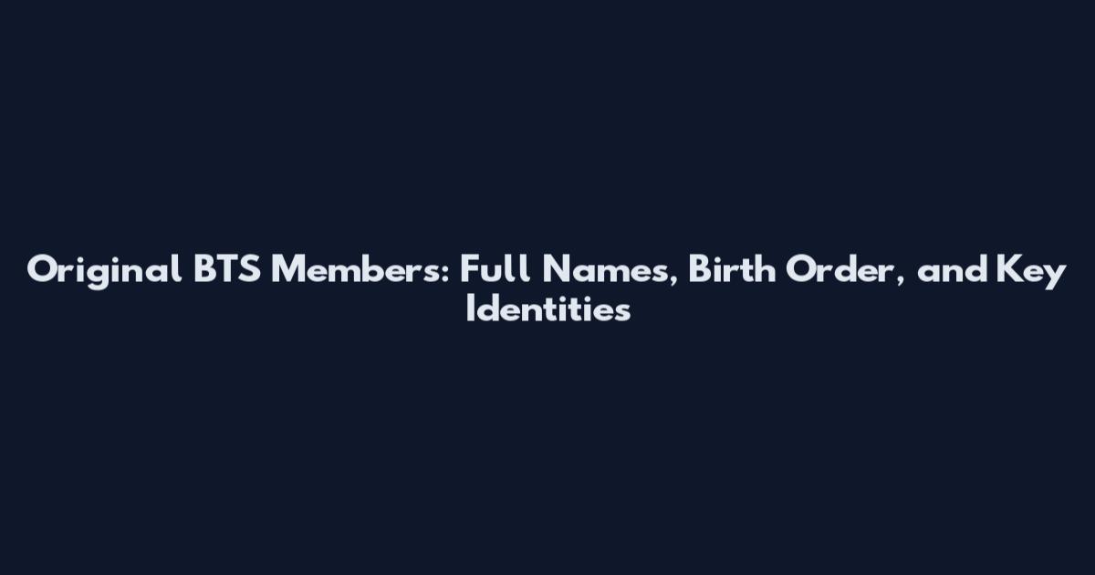 Original BTS Members: Full Names, Birth Order, and Key Identities
