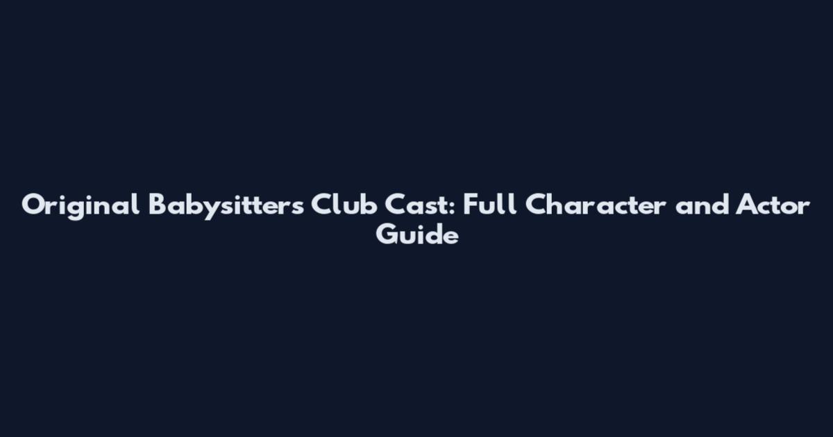 Original Babysitters Club Cast: Full Character and Actor Guide